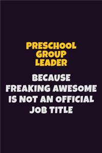 Preschool Group Leader, Because Freaking Awesome Is Not An Official Job Title