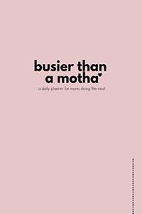 busier than a motha