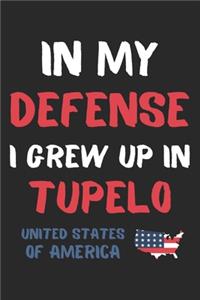 In My Defense I Grew Up In Tupelo United States Of America