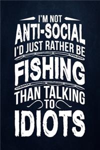 I'm not anti-social I'd rather be fishing than talking to idiots