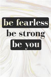 Be Fearless Be Strong Be You