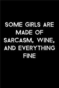 Some Girls Are Made Of Sarcasm, Wine, And Everything Fine