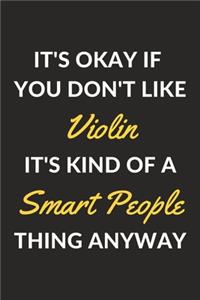 It's Okay If You Don't Like Violin It's Kind Of A Smart People Thing Anyway