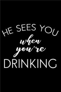 He Sees You When You're Drinking