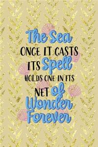 The Sea Once It Casts Spell Holds One In Its Net Of Wonder Forever