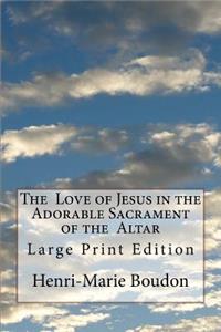 The Love of Jesus in the Adorable Sacrament of the Altar