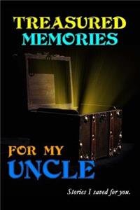 Treasured Memories for My Uncle