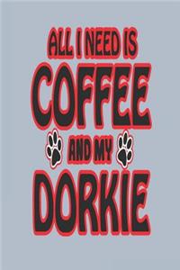 All I Need Is Coffee and My Dorkie
