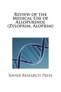 Review of the Medical Use of Allopurinol (Zyloprim, Aloprim)