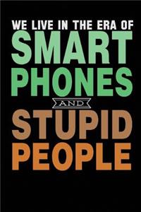 We Live In A Era Of Smart Phones And Stupid People