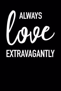 Always Love Extravagantly
