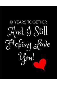 10 Years and I Still F*cking Love You!