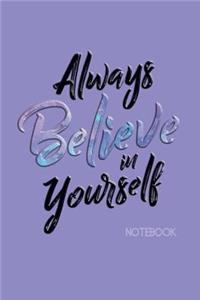 Always Believe in Yourself Notebook