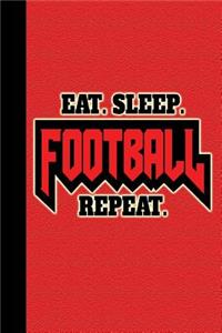 Eat, Sleep, Football, Repeat