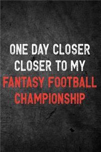 One Day Closer Closer To My Fantasy Football Championship