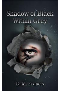 Shadow of Black Within Grey