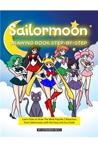 Sailormoon Drawing Book Step-By-Step: Learn How to Draw the Most Popular Characters from Sailormoon with the Easy and Fun Guide