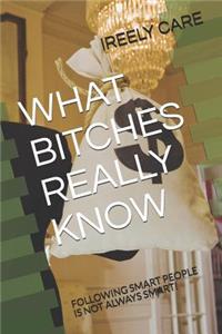 What Bitches Really Know