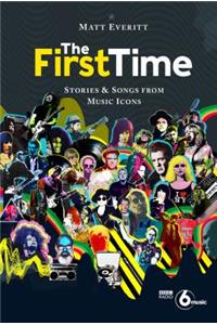 First Time: Stories & Songs from Music Icons