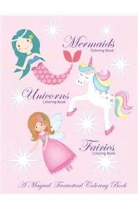 Unicorns Coloring Book Mermaids Coloring Book and Fairies Coloring Book A Magical Fantastical Coloring Book