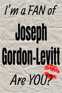 I'm a Fan of Joseph Gordon-Levitt Are You? Creative Writing Lined Journal