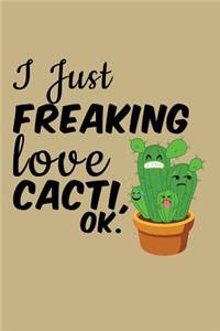 I Just Freaking Love Cacti, Ok.: Blank Lined Journal to Write in - Ruled Writing Notebook