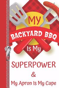 My Backyard BBQ Is My Superpower & My Apron Is My Cape