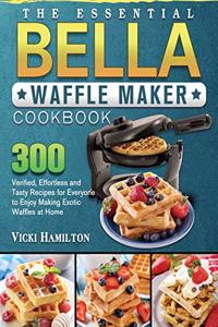 The Essential BELLA Waffle Maker Cookbook