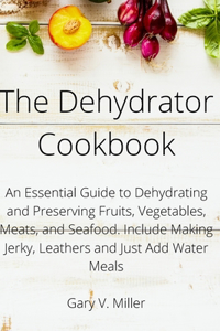 The Dehydrator Cookbook