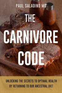 The Carnivore Code: Unlocking the Secrets to Optimal Health by Returning to Our Ancestral Diet