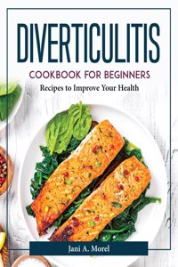 DIVERTICULITIS COOKBOOK FOR BEGINNERS: