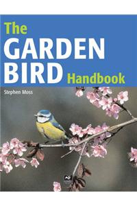 The Garden Bird Handbook: How to Attract, Identify and Watch the Birds in Your Garden