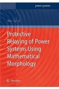 Protective Relaying of Power Systems Using Mathematical Morphology