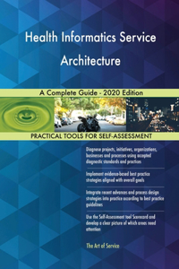 Health Informatics Service Architecture A Complete Guide - 2020 Edition