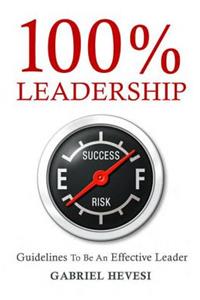 100% Leadership: Guidelines for Successful Leaders