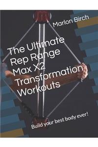 Ultimate Rep Range Max X2 Transformation Workouts