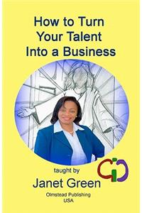 How to Turn Your Talent into a Business