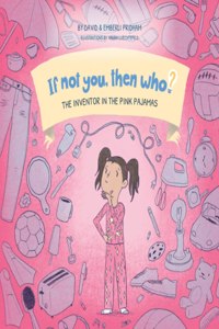 Inventor in the Pink Pajamas Book 1 in the If Not You, Then Who? series that shows kids 4-10 how ideas become useful inventions (8x8 Print on Demand Soft Cover)