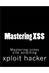 Mastering Xss: Mastering Cross Site Scrpiting