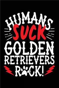 Humans Suck Golden Retrievers Rock!