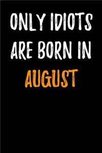 Only Idiots are Born in August