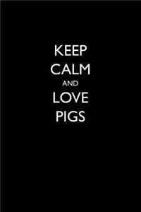 Keep Calm and Love Pigs