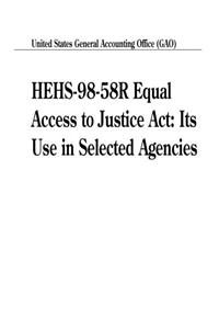 Hehs9858r Equal Access to Justice ACT: Its Use in Selected Agencies