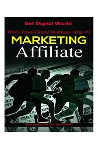 Work from Home Business Ideas #2: Marketing Affiliate: The Business You Can Start Today
