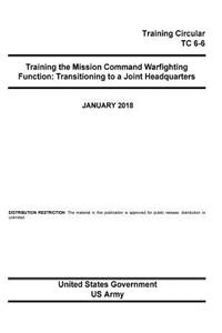Training Circular TC 6-6 Training the Mission Command Warfighting Function