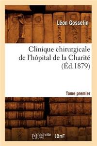 Clinique Chirurgicale de l'Hôpital de la Charité. Tome Premier (Éd.1879)