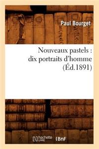 Nouveaux Pastels: Dix Portraits d'Homme (Éd.1891)