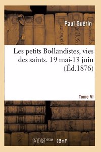 Les Petits Bollandistes, Vies Des Saints. 19 Mai-13 Juin- Tome VI