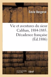 Vie Et Aventures Du Sieur Caliban, 1884-1885. Décadence Française