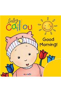 Baby Caillou: Good Morning!